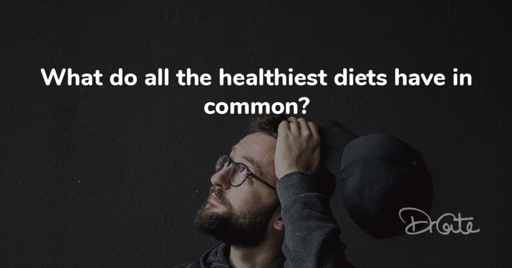 What do all the healthiest diets have in common?