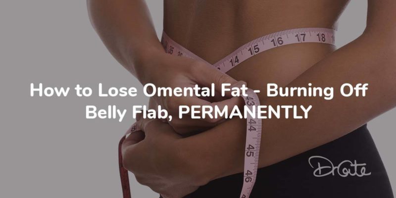 How To Lose Omental Fat - Burning Off Belly Flab, PERMANENTLY