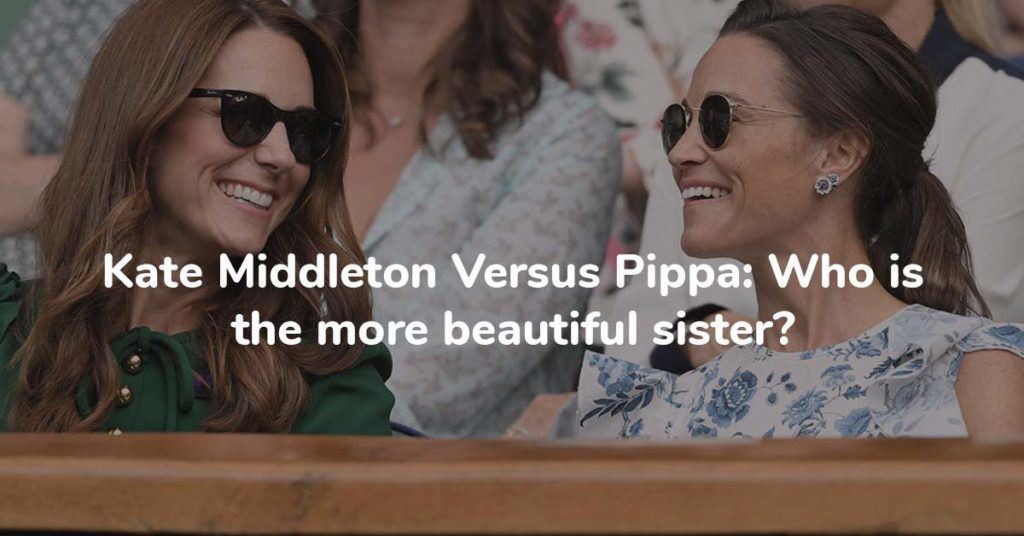 Kate Middleton Versus Pippa: Who is the more beautiful sister?