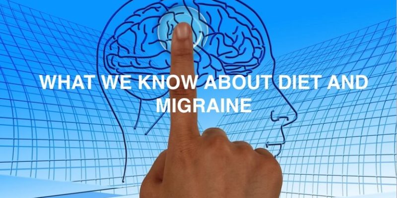 What We Know About Diet And Migraine